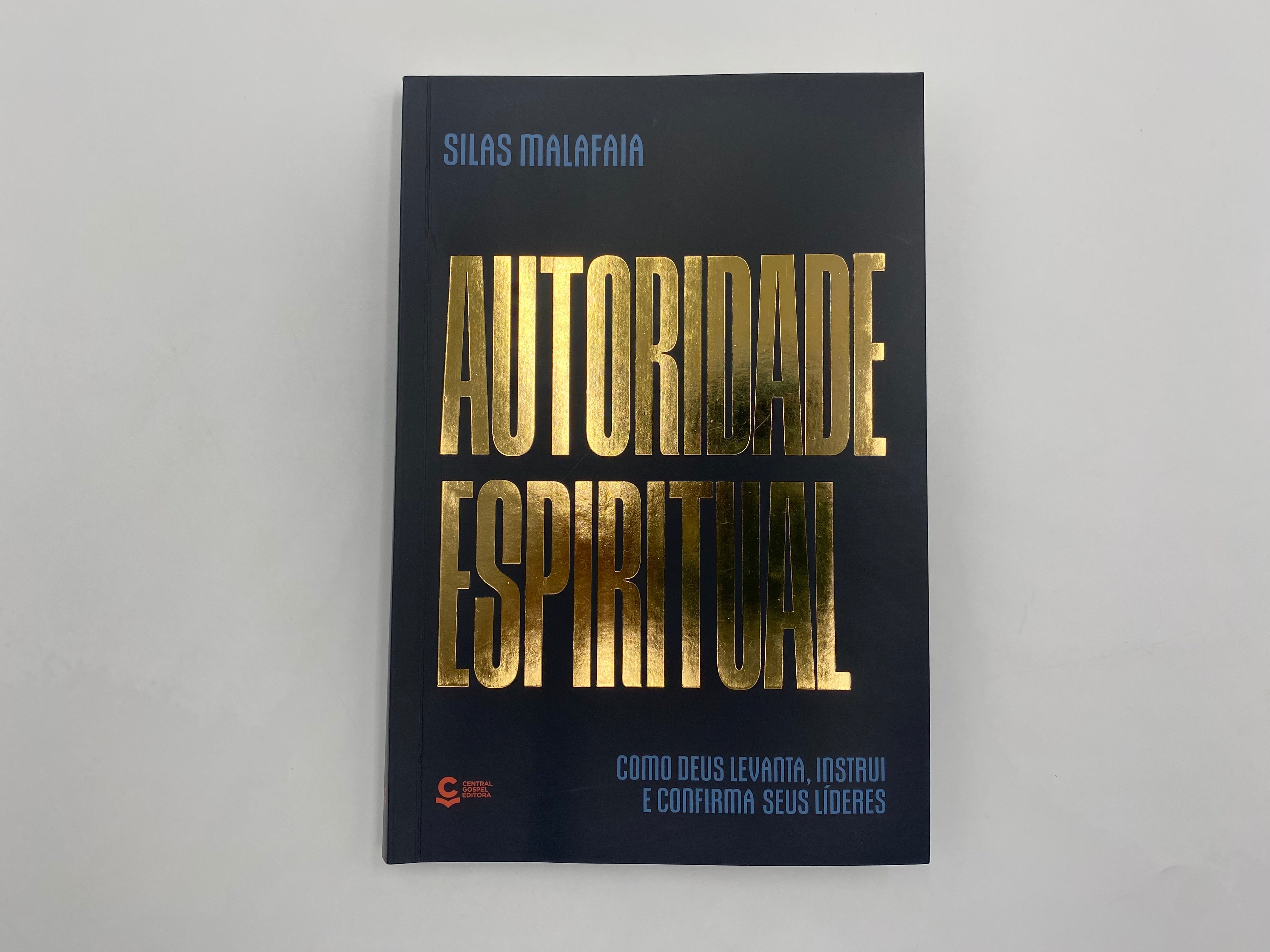 Autoridade Espiritual: Como Deus Levanta, Instrui e Confirma seus Líderes - Silas Malafaia